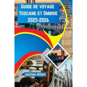 Allen, James Guide de voyage Toscane et Ombrie 2025-2026: Des collines vallonnées, des villes anciennes et des aventures gastronomiques et œnologiques inoubliables Allen, James Guide de voyage Toscane et Ombrie 2025-2026: Des collines vallonnées, des villes anciennes et des aventures gastronomiques et œnologiques inoubliables