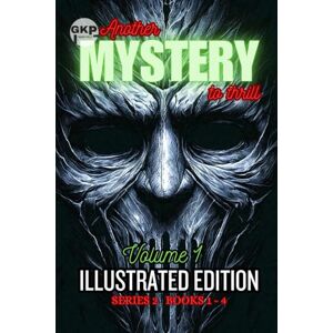Kelly, Grant GKP Mysteries Another Mystery to Thrill Series 2: Illustrated Edition Volume 1 (GKP Mysteries Another Mystery to Thrill Series 2: Illustrated Editions) Kelly, Grant GKP Mysteries Another Mystery to Thrill Series 2: Illustrated Edition Volume 1 (GKP Mysteries Another Mystery to Thrill Series 2: Illustrated Editions)