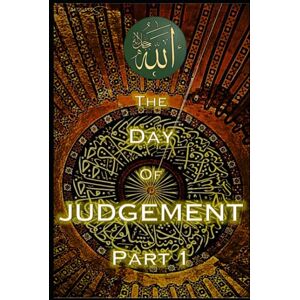 Yaseen, Maria The Day of Judgement in Islam Part 1: Qiyamah End of World: 2 (Day of Judgement Qiyamah End of Times Series) Yaseen, Maria The Day of Judgement in Islam Part 1: Qiyamah End of World: 2 (Day of Judgement Qiyamah End of Times Series)