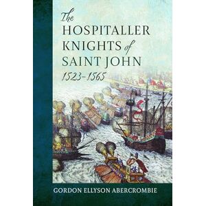 Abercrombie, Gordon Ellyson Abercrombie The Hospitaller Knights of Saint John, 1523-1565 Abercrombie, Gordon Ellyson Abercrombie The Hospitaller Knights of Saint John, 1523-1565