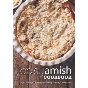 Press, BookSumo Easy Amish Cookbook: Enjoy Authentic American Style Cooking with Easy Amish Recipes Press, BookSumo Easy Amish Cookbook: Enjoy Authentic American Style Cooking with Easy Amish Recipes