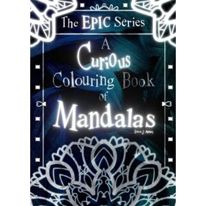 Amos, Soco J. A Curious Colouring Book of 250 Mandalas The Epic Series Volume 1: Adult Colouring Book from the Wonderful World of Soco J. Amos! Stress-relieving, creative and colourful! Amos, Soco J. A Curious Colouring Book of 250 Mandalas The Epic Series Volume 1: Adult Colouring Book from the Wonderful World of Soco J. Amos! Stress-relieving, creative and colourful!