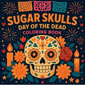 Martin, Chris Sugar Skulls Day of the Dead Coloring Book Martin, Chris Sugar Skulls Day of the Dead Coloring Book