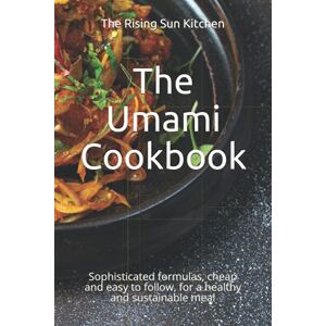 Sun The Umami Cookbook: Sophisticated formulas, cheap and easy to follow, for a healthy and sustainable meal Sun The Umami Cookbook: Sophisticated formulas, cheap and easy to follow, for a healthy and sustainable meal