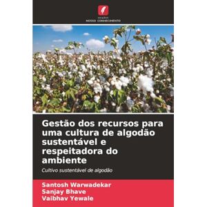 Warwadekar, Santosh Gestão dos recursos para uma cultura de algodão sustentável e respeitadora do ambiente: Cultivo sustentável de algodão Warwadekar, Santosh Gestão dos recursos para uma cultura de algodão sustentável e respeitadora do ambiente: Cultivo sustentável de algodão