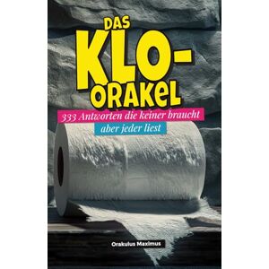 Maximus, Orakulus Das Klo-Orakel: 333 Antworten, die keiner braucht – aber jeder liest Maximus, Orakulus Das Klo-Orakel: 333 Antworten, die keiner braucht – aber jeder liest