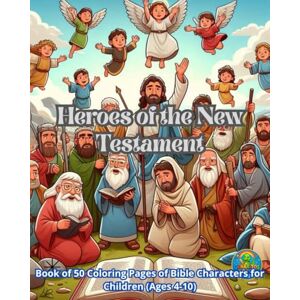Luna, Genaro Heroes of the New Testament: Books of 50 Coloring Pages of Bible Characters for Children (Ages 4-10) (Genaritos English books Collection) Luna, Genaro Heroes of the New Testament: Books of 50 Coloring Pages of Bible Characters for Children (Ages 4-10) (Genaritos English books Collection)