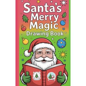 Thakur, Sunil Santa’s Merry Magic Drawing Book: Create, Color & Celebrate with Fun Holiday Sketch Pages for Kids — A Festive Christmas Coloring Adventure Thakur, Sunil Santa’s Merry Magic Drawing Book: Create, Color & Celebrate with Fun Holiday Sketch Pages for Kids — A Festive Christmas Coloring Adventure