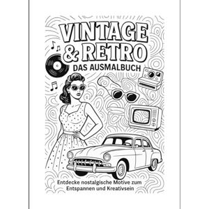 Bach, Julia Vintage & Retro: Das Ausmalbuch der 50er, 60er und 70`s (Ausmalbücher) Bach, Julia Vintage & Retro: Das Ausmalbuch der 50er, 60er und 70`s (Ausmalbücher)