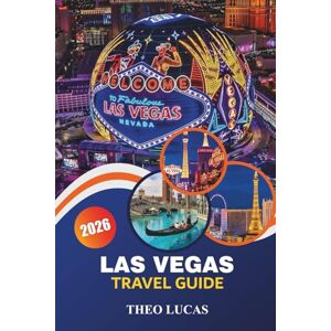 LUCAS, THEO Las Vegas Travel Guide 2026: Explore Iconic Casinos, World-Class Entertainment, Gourmet Dining, and Thrilling Adventures for the Ultimate Desert Escape LUCAS, THEO Las Vegas Travel Guide 2026: Explore Iconic Casinos, World-Class Entertainment, Gourmet Dining, and Thrilling Adventures for the Ultimate Desert Escape