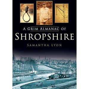 Lyon, Samantha A Grim Almanac of Shropshire (Grim Almanacs) Lyon, Samantha A Grim Almanac of Shropshire (Grim Almanacs)