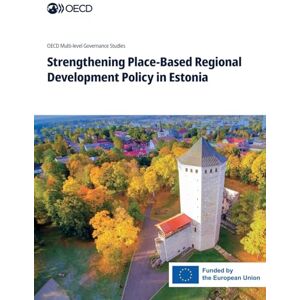 Oecd Strengthening Place-Based Regional Development Policy in Estonia Oecd Strengthening Place-Based Regional Development Policy in Estonia