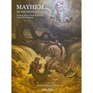 Hinton, Michael Richard Mayhem in the Middle East: Gustave Doré’s Vision of Violence in the Old Testament Hinton, Michael Richard Mayhem in the Middle East: Gustave Doré’s Vision of Violence in the Old Testament