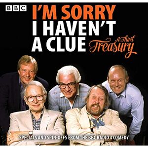 Lyttelton, Humphrey I'm Sorry I Haven't A Clue: A Third Treasury: Specials and spin-offs from the BBC Radio 4 comedy Lyttelton, Humphrey I'm Sorry I Haven't A Clue: A Third Treasury: Specials and spin-offs from the BBC Radio 4 comedy