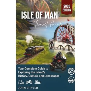 TYLER, JOHN B ISLE OF MAN TRAVEL GUIDE 2026: Explore Manx Attractions, Local Food, Outdoor Adventures, Cultural Experiences, Day Trips, and Safety Tips for Every Traveler (Roamwise Travel) TYLER, JOHN B ISLE OF MAN TRAVEL GUIDE 2026: Explore Manx Attractions, Local Food, Outdoor Adventures, Cultural Experiences, Day Trips, and Safety Tips for Every Traveler (Roamwise Travel)