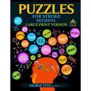 Toth M.A. M.PHIL., Kalman Puzzles for Stroke Patients: Rebuild Language, Math & Logic Skills to Heal and Live a More Fulfilling Life Toth M.A. M.PHIL., Kalman Puzzles for Stroke Patients: Rebuild Language, Math & Logic Skills to Heal and Live a More Fulfilling Life