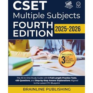 Publishing, BrainLine CSET MULTIPLE SUBJECTS FOURTH EDITION 2025 2026: The All in One Study Guide with 3 Full-Length Practice Tests, 430 Questions, and Step-by-Step Answer Explanations Aligned to the Latest CTC Blueprint Publishing, BrainLine CSET MULTIPLE SUBJECTS FOURTH EDITION 2025 2026: The All in One Study Guide with 3 Full-Length Practice Tests, 430 Questions, and Step-by-Step Answer Explanations Aligned to the Latest CTC Blueprint