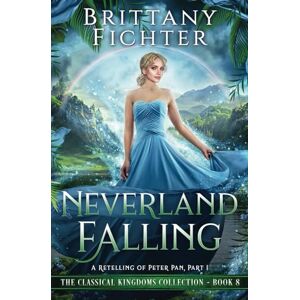 Fichter, Brittany Neverland Falling: A Retelling of Peter Pan, Part I (The Classical Kingdoms Collection) Fichter, Brittany Neverland Falling: A Retelling of Peter Pan, Part I (The Classical Kingdoms Collection)