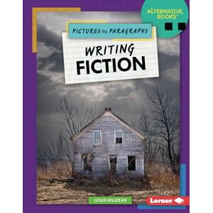 Holleran, Leslie Writing Fiction (Pictures to Paragraphs (Alternator Books (R))) Holleran, Leslie Writing Fiction (Pictures to Paragraphs (Alternator Books (R)))