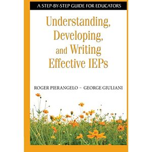 Giuliani, George A. Understanding, Developing, and Writing Effective IEPs: A Step-by-Step Guide for Educators Giuliani, George A. Understanding, Developing, and Writing Effective IEPs: A Step-by-Step Guide for Educators