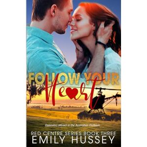Hussey, Emily Follow Your Heart: Opposites attract in the Australian Outback (Red Centre Series) Hussey, Emily Follow Your Heart: Opposites attract in the Australian Outback (Red Centre Series)