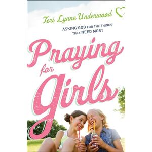 Underwood, Teri Lynne Praying for Girls: Asking God For The Things They Need Most Underwood, Teri Lynne Praying for Girls: Asking God For The Things They Need Most