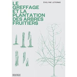 Leterme, Evelyne Le greffage et la plantation des arbres fruitiers: Les techniques les plus actuelles Leterme, Evelyne Le greffage et la plantation des arbres fruitiers: Les techniques les plus actuelles