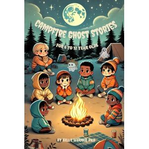Werner Ph.D., Kelly Campfire Ghost Stories: for 6 to 12 year olds Werner Ph.D., Kelly Campfire Ghost Stories: for 6 to 12 year olds