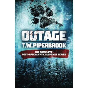 Piperbrook, T.W. Outage: The Complete Post-Apocalyptic Suspense Series Piperbrook, T.W. Outage: The Complete Post-Apocalyptic Suspense Series