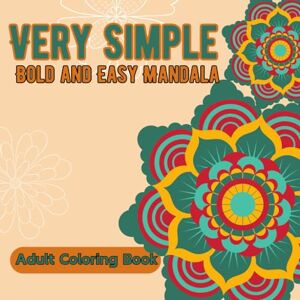 Davidson, Nori Very Simple, Bold, and Easy Mandala Coloring Book for Adults: Large Print Illustration for Relaxation and Stress Relief Davidson, Nori Very Simple, Bold, and Easy Mandala Coloring Book for Adults: Large Print Illustration for Relaxation and Stress Relief