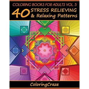 Adult Coloring Books Illustrators Alliance Coloring Books For Adults Volume 5: 40 Stress Relieving And Relaxing Patterns (Anti-Stress Art Therapy) Adult Coloring Books Illustrators Alliance Coloring Books For Adults Volume 5: 40 Stress Relieving And Relaxing Patterns (Anti-Stress Art Therapy)
