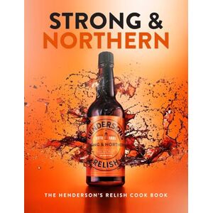 Fisher, Katie Strong and Northern: The Henderson's Relish Cook Book Fisher, Katie Strong and Northern: The Henderson's Relish Cook Book