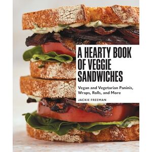 Freeman, Jackie A Hearty Book of Veggie Sandwiches: Vegan and Vegetarian Paninis, Wraps, Rolls, and More Freeman, Jackie A Hearty Book of Veggie Sandwiches: Vegan and Vegetarian Paninis, Wraps, Rolls, and More
