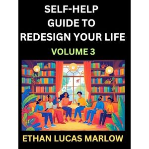 Marlow, Ethan Lucas Self-help Guide to Redesign Your Life (Part 3): Learn How to Break Patterns and Build a Life You Love, the Art of Unfolding and Cultivating Growth in a World of Hustle Marlow, Ethan Lucas Self-help Guide to Redesign Your Life (Part 3): Learn How to Break Patterns and Build a Life You Love, the Art of Unfolding and Cultivating Growth in a World of Hustle
