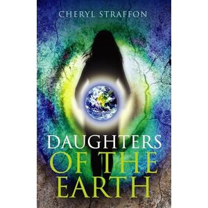 Cheryl Straffon Daughters of the Earth: Goddess wisdom for a modern age: Goddess Spirituality for the 21st Century Cheryl Straffon Daughters of the Earth: Goddess wisdom for a modern age: Goddess Spirituality for the 21st Century