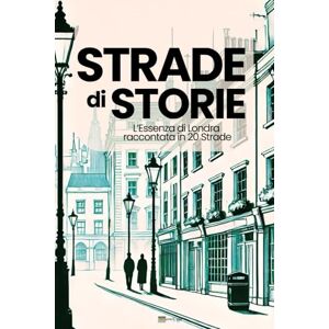 Alessandri, Ellie Strade di Storie: L’Essenza di Londra raccontata in 20 Strade. Un viaggio narrativo attraverso le strade iconiche di Londra, svelando le storie, le ... culturali che ne hanno plasmato l’anima. Alessandri, Ellie Strade di Storie: L’Essenza di Londra raccontata in 20 Strade. Un viaggio narrativo attraverso le strade iconiche di Londra, svelando le storie, le ... culturali che ne hanno plasmato l’anima.