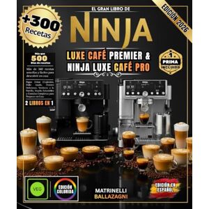 BALZAGNI, MATRINELLI EL GRAN LIBRO DE NINJA LUXE CAFE PREMIER Y NINJA LUXE CAFE PRO: Más de 300 recetas: espresso perfecto, capuchino suave, arte latte profesional, café frío excepcional y mucho más. BALZAGNI, MATRINELLI EL GRAN LIBRO DE NINJA LUXE CAFE PREMIER Y NINJA LUXE CAFE PRO: Más de 300 recetas: espresso perfecto, capuchino suave, arte latte profesional, café frío excepcional y mucho más.