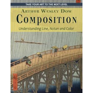 Dow, Arthur Wesley Composition: Understanding Line, Notan and Color (Dover Art Instruction) Dow, Arthur Wesley Composition: Understanding Line, Notan and Color (Dover Art Instruction)