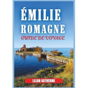 KATHERINE, LILIAN ÉMILIE-ROMAGNE GUIDE DE VOYAGE 2026 KATHERINE, LILIAN ÉMILIE-ROMAGNE GUIDE DE VOYAGE 2026