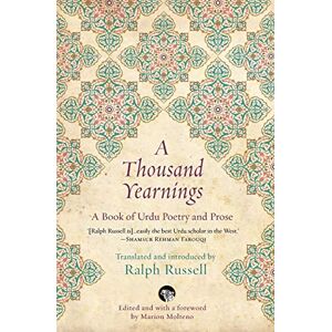 Ralph Russell (Translator), Marion Molteno (Editor) A Thousand Yearnings: A Book of Urdu Poetry and Prose Ralph Russell (Translator), Marion Molteno (Editor) A Thousand Yearnings: A Book of Urdu Poetry and Prose