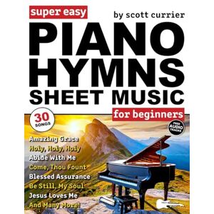 Scott Super Easy Piano Hymns Sheet Music for Beginners: 30 Praise and Worship Songs in Big Letter Notes—Amazing Grace, Blessed Assurance, Just As I Am & More! (Large Print Letter Notes Sheet Music) Scott Super Easy Piano Hymns Sheet Music for Beginners: 30 Praise and Worship Songs in Big Letter Notes—Amazing Grace, Blessed Assurance, Just As I Am & More! (Large Print Letter Notes Sheet Music)