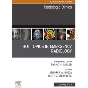 Elsevier Hot Topics in Emergency Radiology, An Issue of Radiologic Clinics of North America, E-Book (The Clinics: Radiology) Elsevier Hot Topics in Emergency Radiology, An Issue of Radiologic Clinics of North America, E-Book (The Clinics: Radiology)