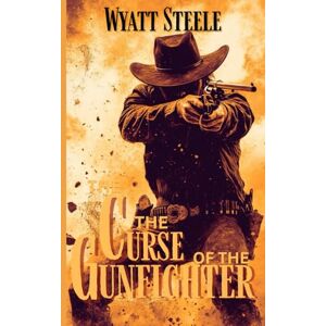 Steele, Wyatt The Curse of the Gunfighter: A Classic Western Novel: 13 (Trails of the Gunfighter: An Action Packed Gritty Western Series for Men) Steele, Wyatt The Curse of the Gunfighter: A Classic Western Novel: 13 (Trails of the Gunfighter: An Action Packed Gritty Western Series for Men)