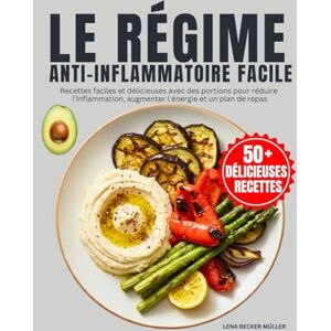 Becker Le Régime Anti-Inflammatoire Facile: Recettes faciles et délicieuses avec des portions pour réduire l'inflammation, augmenter l'énergie et un plan de repas Becker Le Régime Anti-Inflammatoire Facile: Recettes faciles et délicieuses avec des portions pour réduire l'inflammation, augmenter l'énergie et un plan de repas