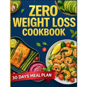 Pascal, Legacy Zero Point Weight Loss Cookbook: Effortless Recipes to Lose Weight and Feel Great at Any Age Pascal, Legacy Zero Point Weight Loss Cookbook: Effortless Recipes to Lose Weight and Feel Great at Any Age