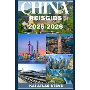 Steve, Kai Atlas CHINA REISGIDS 2025-2026: De essentiële reisgids voor 2025-2026 naar oude tradities, futuristische steden en onvergetelijke bestemmingen in een snel veranderend land Steve, Kai Atlas CHINA REISGIDS 2025-2026: De essentiële reisgids voor 2025-2026 naar oude tradities, futuristische steden en onvergetelijke bestemmingen in een snel veranderend land