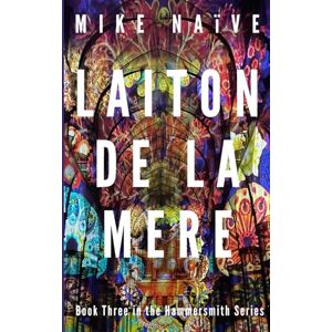 Naïve, Mike Laiton de la Mere: Book Three in the Hammersmith Series Naïve, Mike Laiton de la Mere: Book Three in the Hammersmith Series