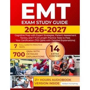 Humphrey, Halbert EMT Exam Study Guide: Cognitive Prep with Expert Strategies, Patient Assessment Tactics, and 7 Full-Length Practice Tests to Pass Your Certification (700 Q&As with Detailed Explanations) Humphrey, Halbert EMT Exam Study Guide: Cognitive Prep with Expert Strategies, Patient Assessment Tactics, and 7 Full-Length Practice Tests to Pass Your Certification (700 Q&As with Detailed Explanations)