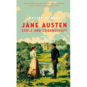 Wildner, Maxine Jane Austen Stolz und Leidenschaft: Roman Mit ihren Romanen über die Liebe erobert sie die Welt, in ihrem Leben sucht sie nach dem Glück Wildner, Maxine Jane Austen Stolz und Leidenschaft: Roman Mit ihren Romanen über die Liebe erobert sie die Welt, in ihrem Leben sucht sie nach dem Glück