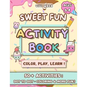 Wren, Vivi Sweet Fun: Candy Activity Book for Kids Ages 5-8: Includes Dot to Dot, Coloring, Tracing, Counting, Matching, and Other Screen-Free Learning Activities Wren, Vivi Sweet Fun: Candy Activity Book for Kids Ages 5-8: Includes Dot to Dot, Coloring, Tracing, Counting, Matching, and Other Screen-Free Learning Activities